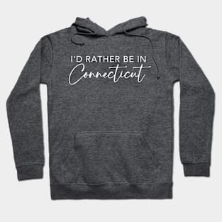 I'd Rather Be In Connecticut Hoodie